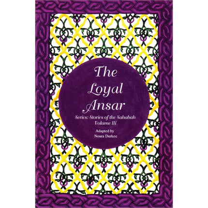 The Stories of the Sahaba - The Loyal Ansar: Volume 3
