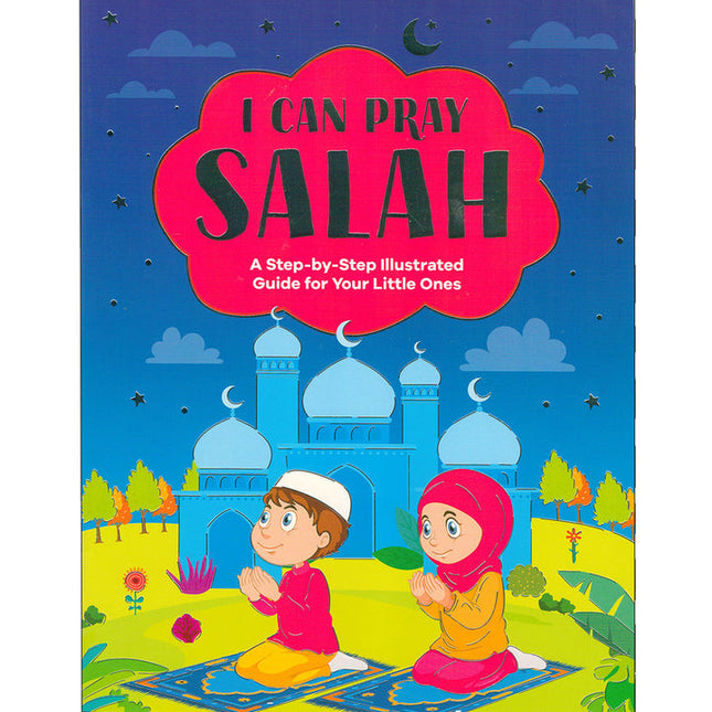 I Can Pray Salah: A Step-by-Step Illustrated Guide for Your Little Ones