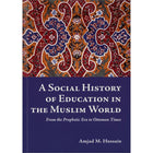 A Social History Of Education In The Muslim World (From the Prophetic Era to Ottoman Times)