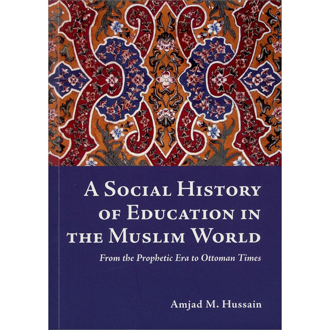 A Social History Of Education In The Muslim World (From the Prophetic Era to Ottoman Times)