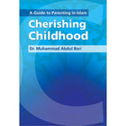 A Guide to Parenting in Islam: Cherishing Childhood