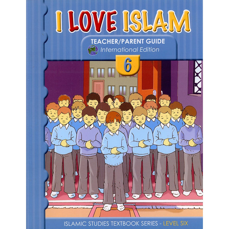 I Love Islam Teacher/Parent Guide: Level 6 (International Edition)