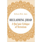 Reclaiming Jihad: A Qur'anic Critique of Terrorism