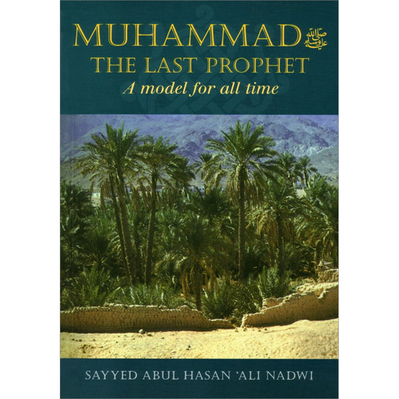 Muhammad the Last Prophet a Model for all Time