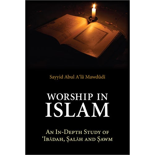Worship in Islam: An In-Depth Study of 'Ibadah, Salah and Sawm