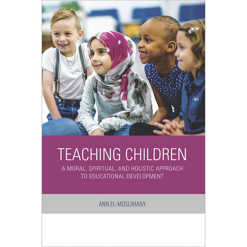 Teaching Children: A Moral, Spiritual, and Holistic Approach to Educational Development