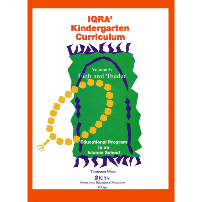 IQRA' Kindergarten Curriculum - Fiqh and 'Ibadat: Volume 4 (Curriculum Guide for Kindergarten)